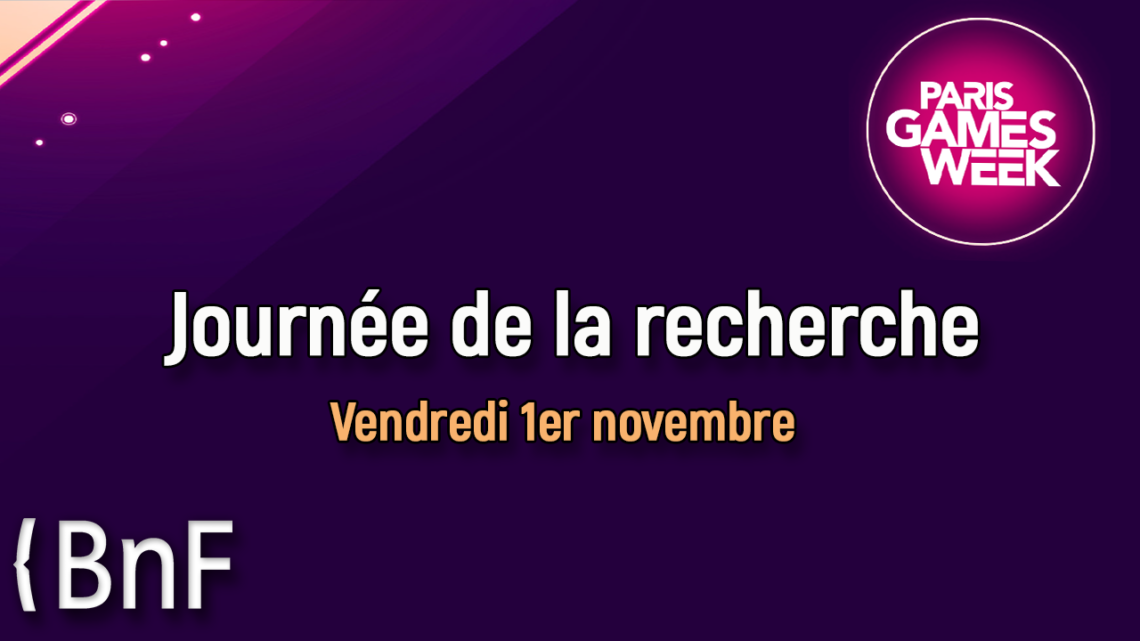Journée de la recherche sur le jeu vidéo (Paris Games Week / BNF – 1er novembre 2019)